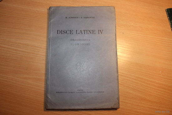 M.AUERBACH i K.Dabrowski Disce latine IV Objasnienia slowniczki 1936 LWOW.