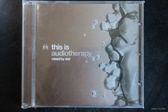 Various - This Is Audiotherapy Mixed By Stel (2006, CD)
