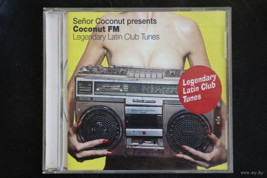 Various - Senor Coconut Presents Coconut FM Legendary Latin Club Tunes (2005, CDr)