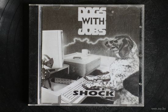 Dogs With Jobs – Shock (2013, CD)