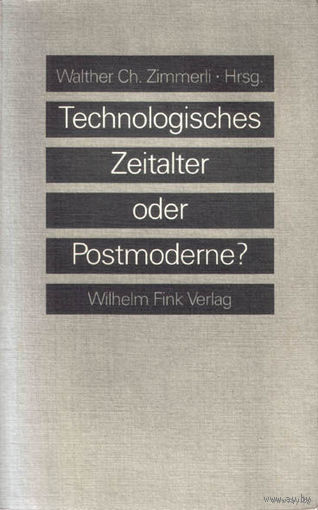 Technologisches Zeitalter oder Postmoderne. Zimmerli, Walther Ch.